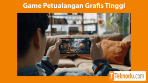 Game Petualangan Grafis Tinggi Untuk Smartphone