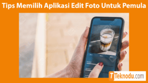 Tips Memilih Aplikasi Edit Foto Untuk Pemula