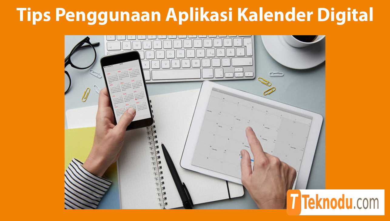 Tips Memaksimalkan Penggunaan Aplikasi Kalender Digital
