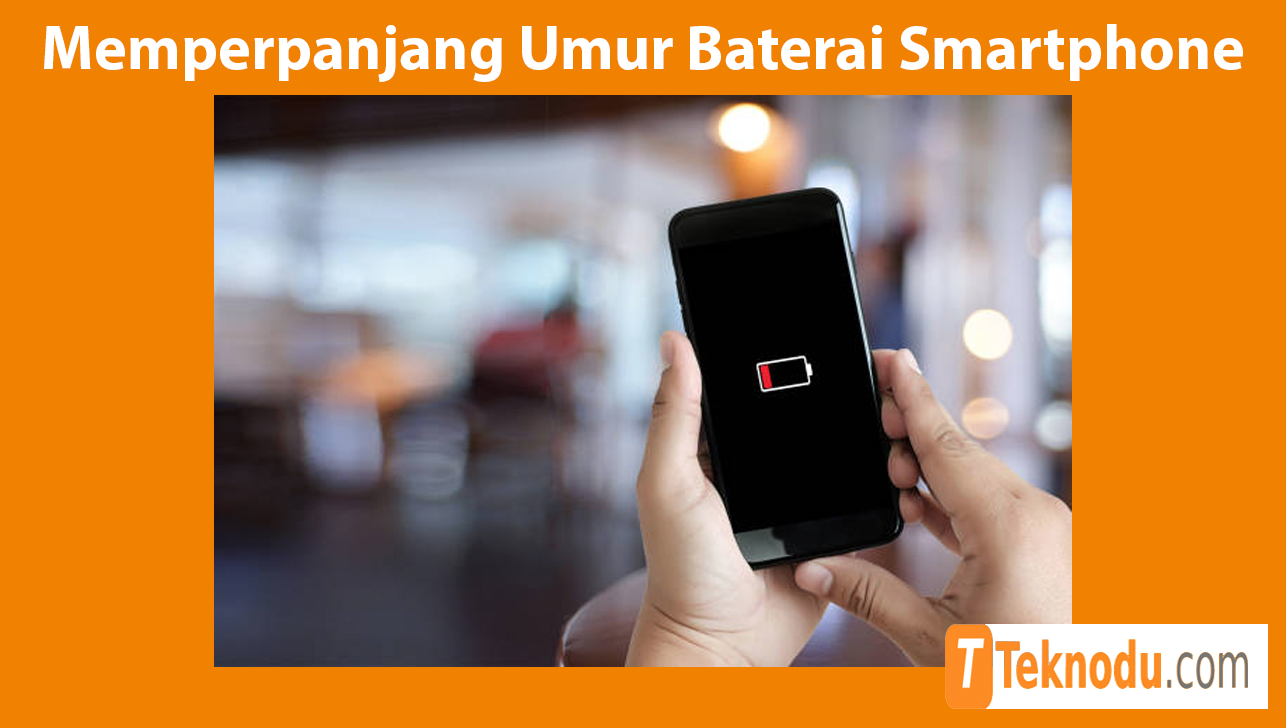 Cara Memperpanjang Umur Baterai Smartphone