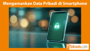 Cara Mengamankan Data Pribadi di Smartphone
