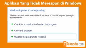 Cara Mengatasi Aplikasi Yang Tidak Merespon di Windows