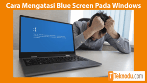 Cara Mengatasi Blue Screen Pada Windows