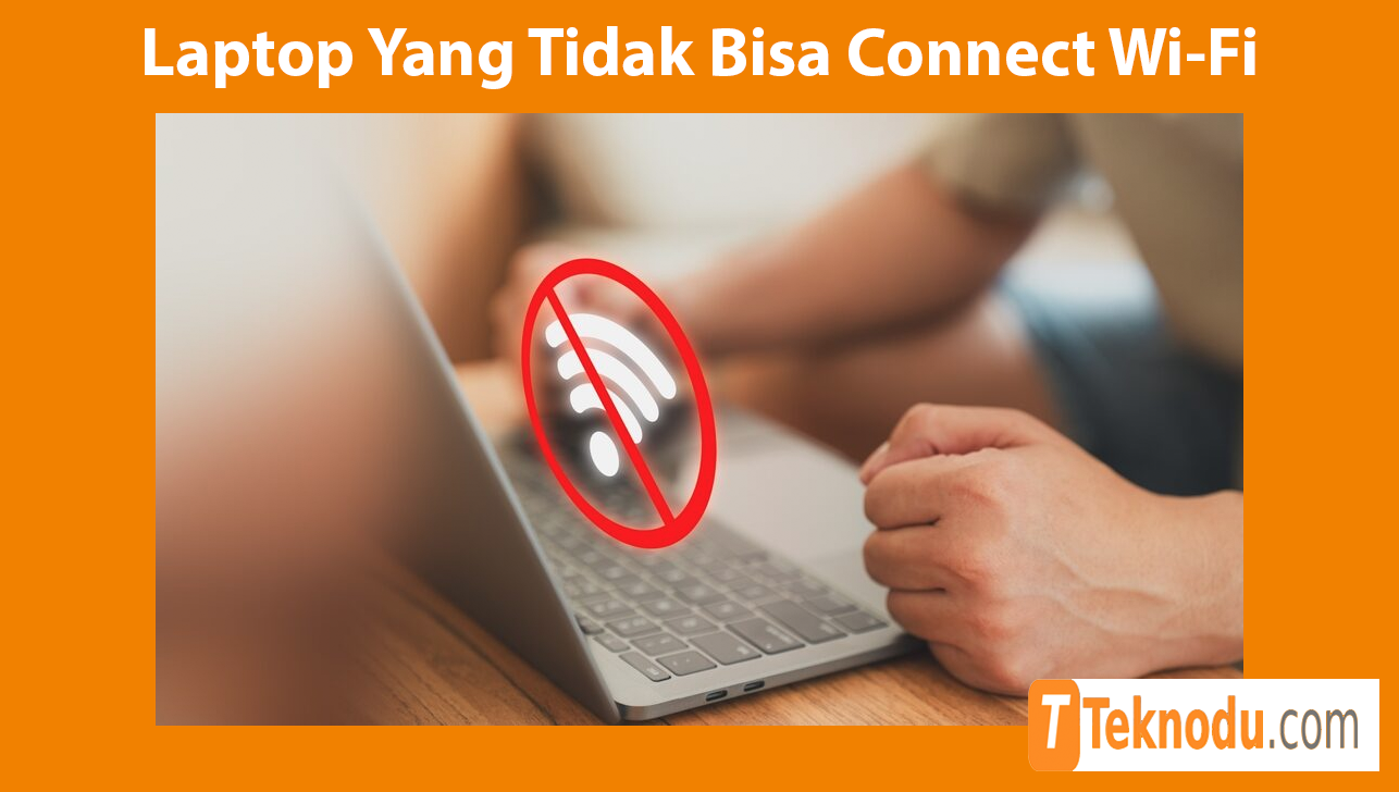 Cara Mengatasi Laptop Yang Tidak Bisa Connect Wi-Fi
