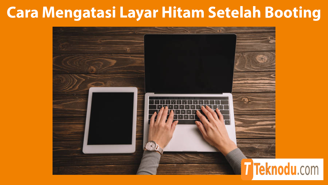 Cara Mengatasi Layar Hitam Setelah Booting
