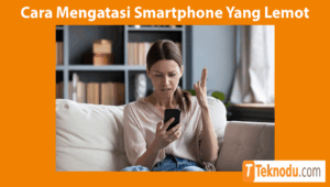 Cara Mengatasi Smartphone Yang Lemot