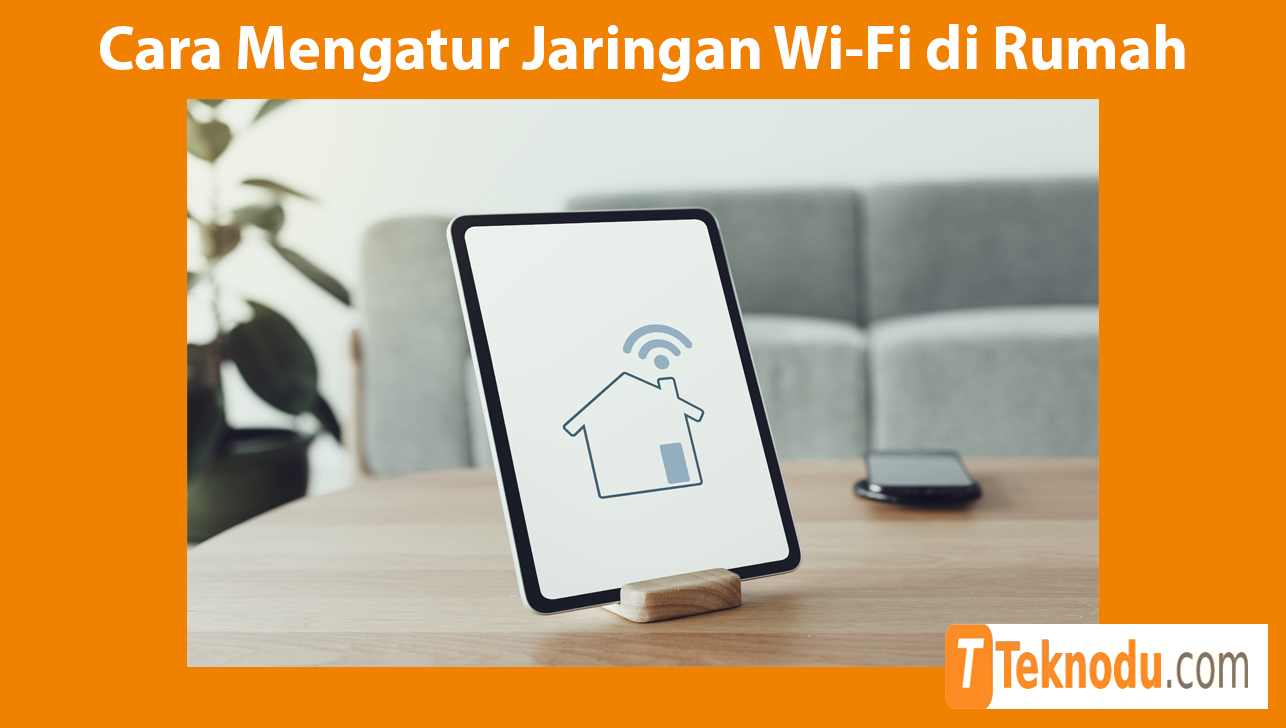 Cara Mengatur Jaringan Wi-Fi di Rumah
