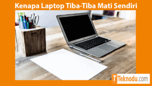 Kenapa Laptop Tiba-Tiba Mati Sendiri dan Cara Mengatasinya