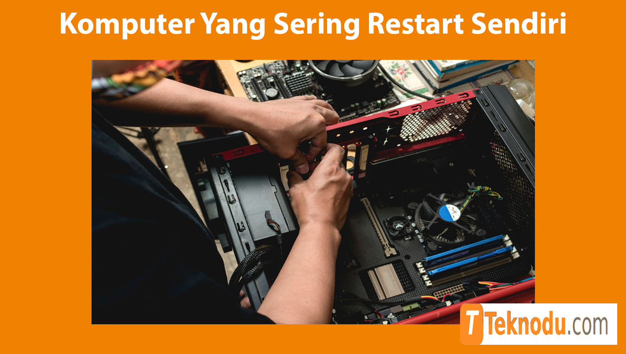 Komputer Yang Sering Restart Sendiri