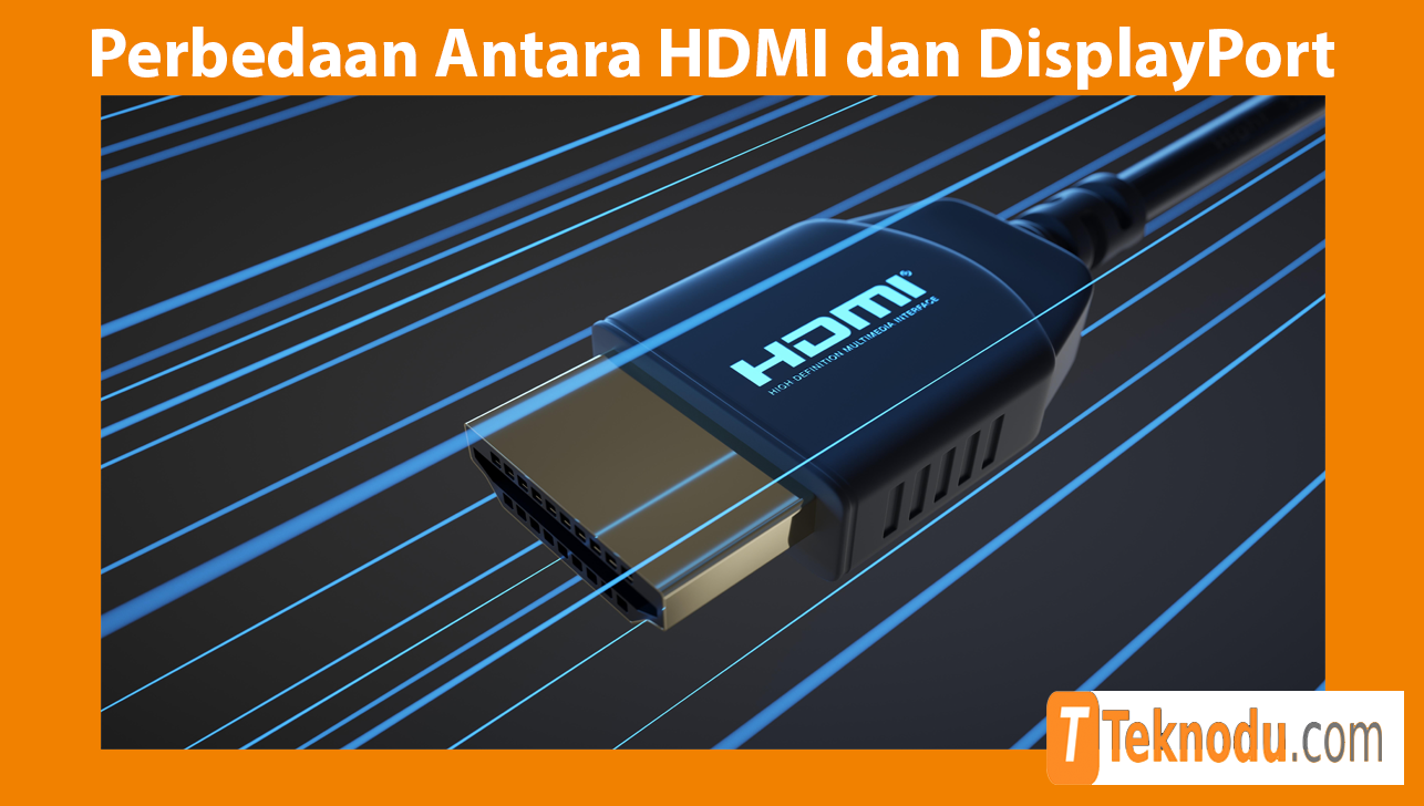 Perbedaan Antara HDMI dan DisplayPort
