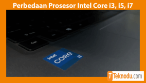 Perbedaan Prosesor Intel Core i3, i5, i7