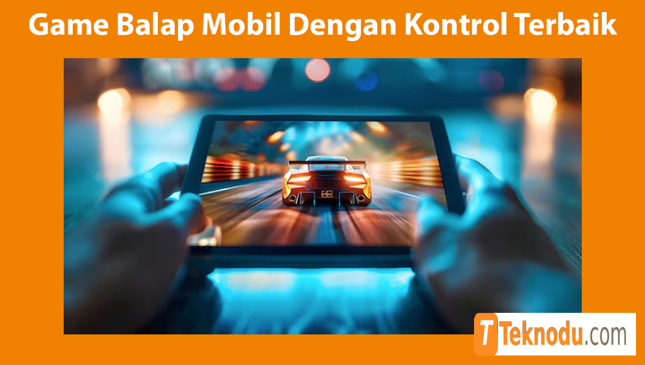 Rekomendasi Game Balap Mobil Dengan Kontrol Terbaik