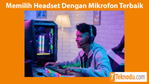 Tips Memilih Headset Dengan Mikrofon Terbaik