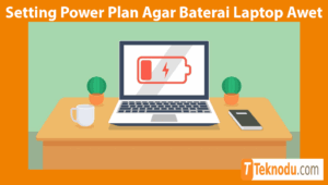 Tips Setting Power Plan Agar Baterai Laptop Awet