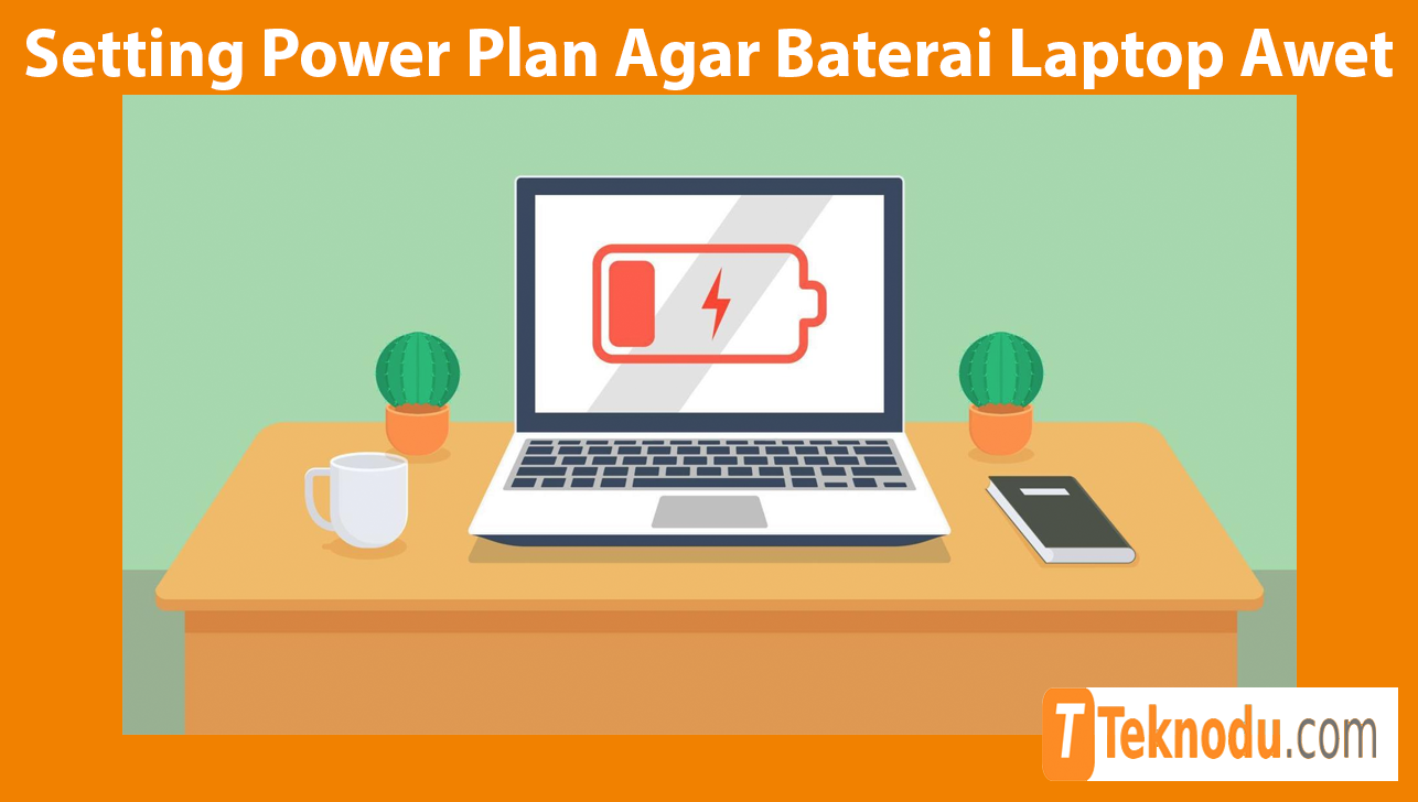 Tips Setting Power Plan Agar Baterai Laptop Awet