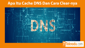 Apa Itu Cache DNS Dan Cara Clear-nya