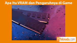 Apa Itu VRAM dan Pengaruhnya di Game