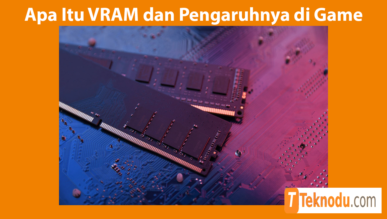 Apa Itu VRAM dan Pengaruhnya di Game
