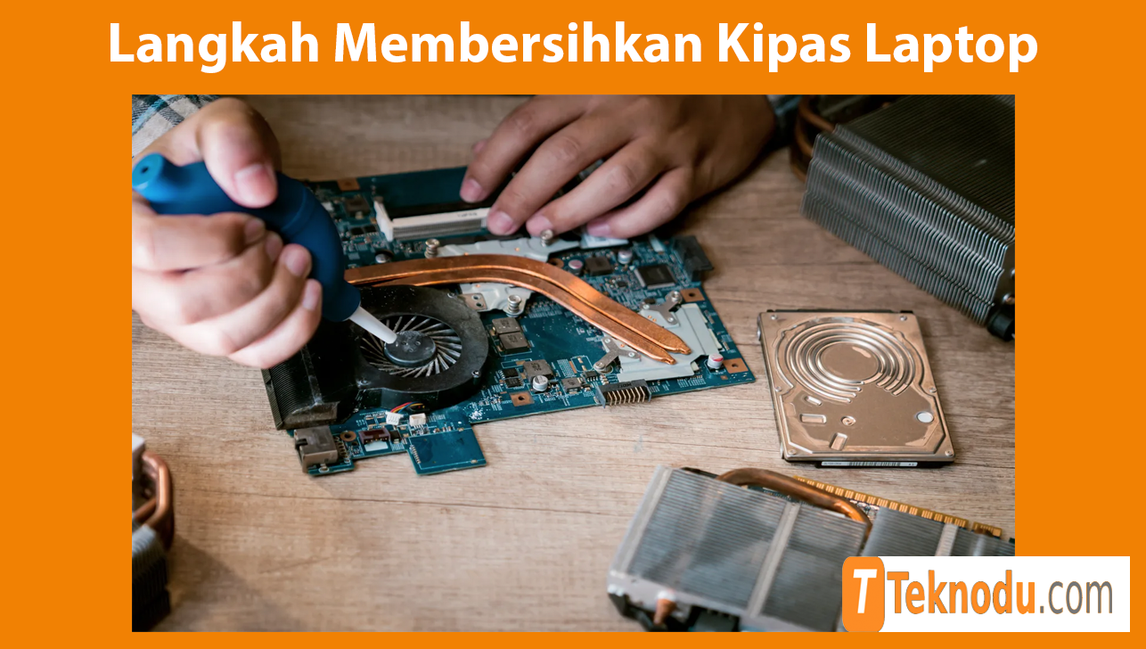 Langkah Membersihkan Kipas Laptop
